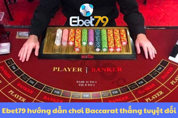 Hướng dẫn anh em chơi baccarat tại ebet79 thắng tuyệt đối.jpg