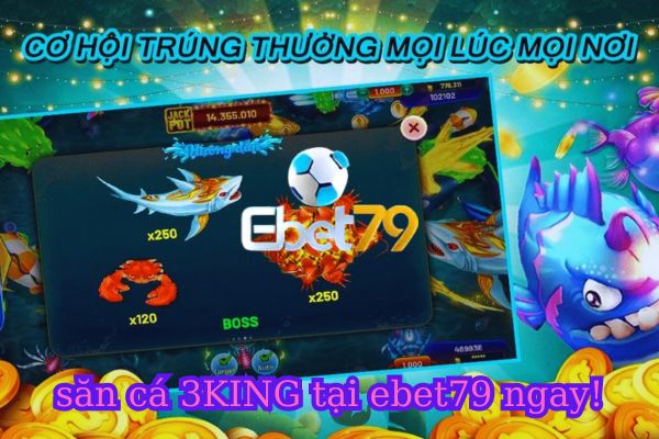 Bắn Cá 3King ebet79 - Cổng Game Đổi Thưởng Uy Tín Nhất 2024.jpg