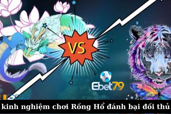 ebet79 Hướng Dẫn Chơi Rồng Hổ Đạt Hiệu Suất Cao Từ Cao Thủ